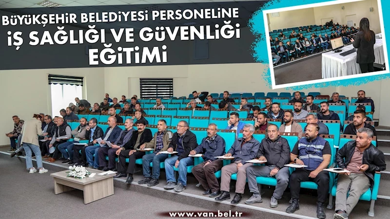 BÜYÜKŞEHİR BELEDİYESİ PERSONELİNE İŞ SAĞLIĞI VE GÜVENLİĞİ EĞİTİMİ